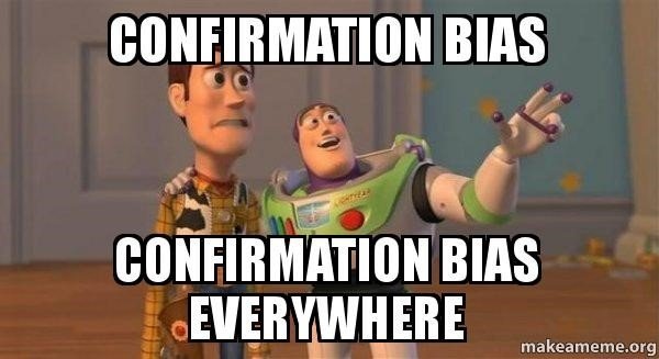 Buzz Light Year telling Woody "Confirmation Bias. Confirmation Bias everywhere."