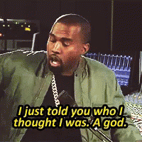 Kanye's narcissism : "I just told who I thought I was. A god."