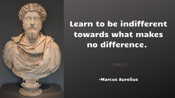 Image Result for Stoicism Quotes - Learn to be indifferent to what makes no difference - Marcus Aurelius. stop chasing success and happiness