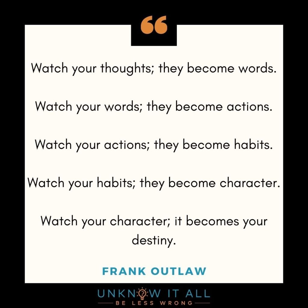 "Watch your thoughts; they become words. Watch your words; they become actions. Watch your actions; they become habits. Watch your habits; they become character. Watch your character; it becomes your destiny." Quote by Frank Outlaw. Stay or Go? How to do the right thing