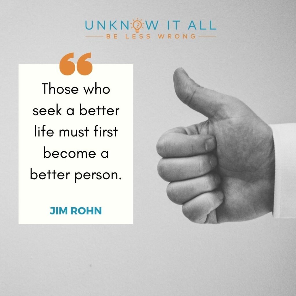 Self-improvement quote : "Those who seek a better life must first become a better person." - Jim Rohn