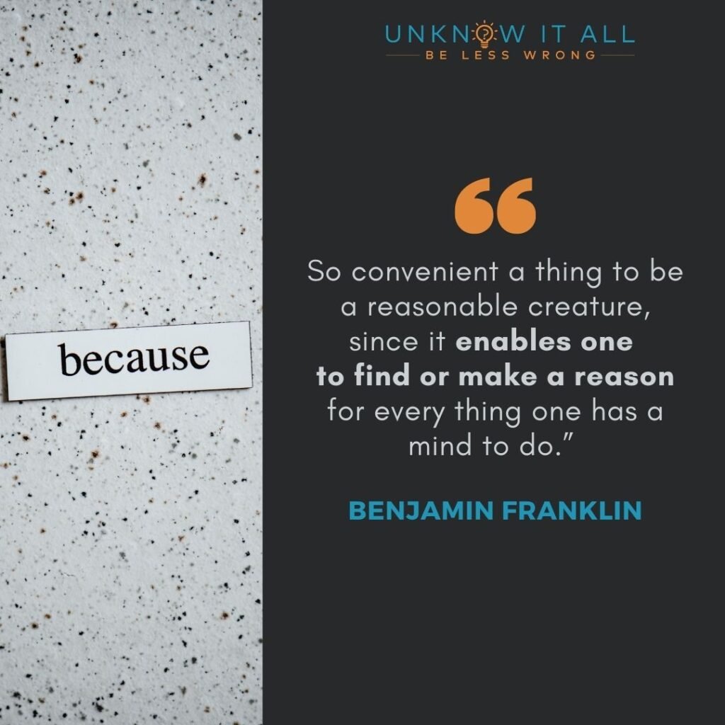 Rationality vs emotion (false dichotomy) quote: “So convenient a thing to be a reasonable creature, since it enables one to find or make a reason for every thing one has a mind to do.” Benjamin Franklin